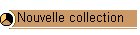 Nouvelle collection